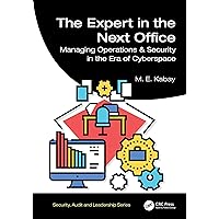 The Expert in the Next Office: Tools for Managing Operations and Security in the Era of Cyberspace (Security, Audit and Leadership Series)