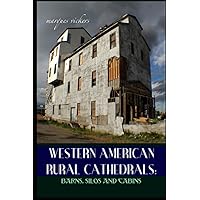 Western American Rural Cathedrals: Barns, Silos and Cabins (American and European Architecture) Western American Rural Cathedrals: Barns, Silos and Cabins (American and European Architecture) Paperback Kindle