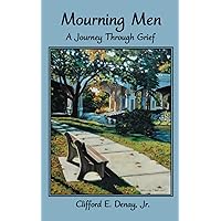 Mourning Men: A Journey Through Grief Mourning Men: A Journey Through Grief Paperback Kindle Hardcover