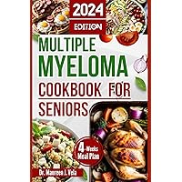 Multiple Myeloma Cookbook for Seniors: Easy & Enjoyable Meal Recipes with Nutritional Tips, Guidance for Seniors, along with Strategies for Managing Multiple Myeloma | 4 Weeks Meal Plan Multiple Myeloma Cookbook for Seniors: Easy & Enjoyable Meal Recipes with Nutritional Tips, Guidance for Seniors, along with Strategies for Managing Multiple Myeloma | 4 Weeks Meal Plan Paperback Kindle