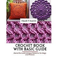 Crochet Book with Basic Guide: Stand Out with Unique Patterns for Bags and Pillows