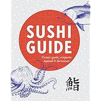 Sushi Guide: Picture guide, etiquette manual and dictionary for lovers of Japanese cuisine Sushi Guide: Picture guide, etiquette manual and dictionary for lovers of Japanese cuisine Paperback