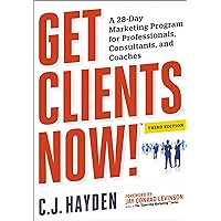 Get Clients Now! (TM): A 28-Day Marketing Program for Professionals, Consultants, and Coaches Get Clients Now! (TM): A 28-Day Marketing Program for Professionals, Consultants, and Coaches Paperback Kindle