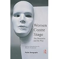 Women Centre Stage: The Dramatist and the Play Women Centre Stage: The Dramatist and the Play Kindle Hardcover Paperback