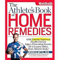 The Athlete's Book of Home Remedies: 1,001 Doctor-Approved Health Fixes and Injury-Prevention Secrets for a Leaner, Fitter, More Athletic Body! The Athlete's Book of Home Remedies: 1,001 Doctor-Approved Health Fixes and Injury-Prevention Secrets for a Leaner, Fitter, More Athletic Body! Paperback Kindle