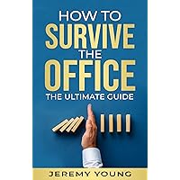 How To Survive The Office: The ultimate guide How To Survive The Office: The ultimate guide Kindle Paperback