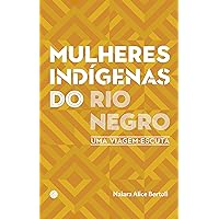 Mulheres indígenas do Rio Negro: uma viagem-escuta (Portuguese Edition)
