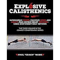 Explosive Calisthenics (Convict Conditioning, 3) Explosive Calisthenics (Convict Conditioning, 3) Paperback Kindle