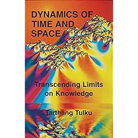Dynamics of Time and Space: Transcending Limits on Knowledge Dynamics of Time and Space: Transcending Limits on Knowledge Paperback