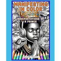 Manifesting in Color : Manifestation’s of a Prince Coloring Book Manifesting in Color : Manifestation’s of a Prince Coloring Book Paperback