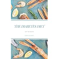 The Diabetes Diet: Eat to Health The Diabetes Diet: Eat to Health Kindle Hardcover Paperback