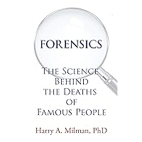 Forensics: The Science Behind the Deaths of Famous People Forensics: The Science Behind the Deaths of Famous People Kindle Hardcover Paperback
