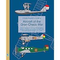 A Scale Modeller's Guide to Aircraft of the Gran Chaco War: Colour schemes for fighters, bombers, trainers & transport aircraft A Scale Modeller's Guide to Aircraft of the Gran Chaco War: Colour schemes for fighters, bombers, trainers & transport aircraft Paperback