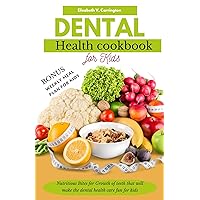 Dental health cookbook For Kids: Nutritious Bites for Growth of teeth that will make the dental health care fun for kids (Recipes for Healthy Body and Mind) Dental health cookbook For Kids: Nutritious Bites for Growth of teeth that will make the dental health care fun for kids (Recipes for Healthy Body and Mind) Kindle Paperback