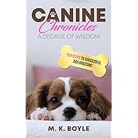 Canine Chronicles: a decade of wisdom: 10 step to successful dog breeding Canine Chronicles: a decade of wisdom: 10 step to successful dog breeding Kindle Paperback