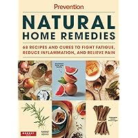 Prevention Natural Home Remedies: 68 Recipes and Cures to Fight Fatigue, Reduce Inflammation, and Relieve Pain