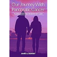 Our Journey With Pancreatic Cancer Our Journey With Pancreatic Cancer Kindle Hardcover Paperback