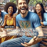 ADHD in Adult Men - Hyperactivity In Adults Survival Guide: How To Spot ADHD in Adult Men - ADHD & Me ADHD in Adult Men - Hyperactivity In Adults Survival Guide: How To Spot ADHD in Adult Men - ADHD & Me Kindle Paperback