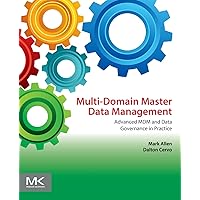 Multi-Domain Master Data Management: Advanced MDM and Data Governance in Practice Multi-Domain Master Data Management: Advanced MDM and Data Governance in Practice Paperback Kindle