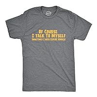 Crazy Dog Mens of Course I Talk to Myself Sometimes I Need Expert Advice Funny T Shirt