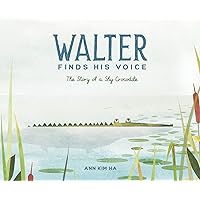 Walter Finds His Voice: The Story of a Shy Crocodile Walter Finds His Voice: The Story of a Shy Crocodile Hardcover Kindle