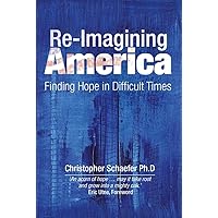 Re-imagining America: Finding Hope in Difficult Times (Social and ethical issues) Re-imagining America: Finding Hope in Difficult Times (Social and ethical issues) Paperback Kindle