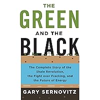 The Green and the Black: The Complete Story of the Shale Revolution, the Fight over Fracking, and the Future of Energy The Green and the Black: The Complete Story of the Shale Revolution, the Fight over Fracking, and the Future of Energy Hardcover Kindle