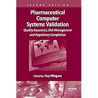 Pharmaceutical Computer Systems Validation: Quality Assurance, Risk Management and Regulatory Compliance Pharmaceutical Computer Systems Validation: Quality Assurance, Risk Management and Regulatory Compliance Kindle Hardcover