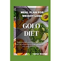 GOLO DIET MEAL PLAN FOR WEIGHT LOSS: Transform your life with a definitive beginner's guide, incorporating low-calorie recipes and targeted workout plan to control insulin levels, and revived well-bei GOLO DIET MEAL PLAN FOR WEIGHT LOSS: Transform your life with a definitive beginner's guide, incorporating low-calorie recipes and targeted workout plan to control insulin levels, and revived well-bei Paperback Kindle Hardcover