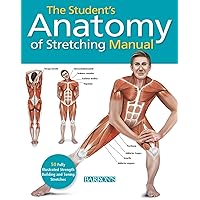 Student's Anatomy of Stretching Manual: 50 Fully-Illustrated Strength Building and Toning Stretches Student's Anatomy of Stretching Manual: 50 Fully-Illustrated Strength Building and Toning Stretches Paperback