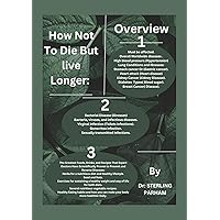 How Not To Die But Live Longer:: Discover Diseases Cause and There Preventions: The Greatest Foods, Drinks, and Recipes That Expert Doctors Have Scientifically Proven to Prevent and Reverse Diseases: