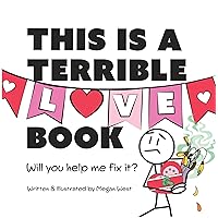 This is a Terrible Love Book - Will You Help Me Fix It?: Funny Interactive Read Aloud for Kids (Terribly Great Books 3) This is a Terrible Love Book - Will You Help Me Fix It?: Funny Interactive Read Aloud for Kids (Terribly Great Books 3) Kindle Paperback