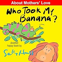 Who Took My Banana? (Funny Bedtime Story/Children's Picture Book About Jungle Animals) Who Took My Banana? (Funny Bedtime Story/Children's Picture Book About Jungle Animals) Kindle Paperback