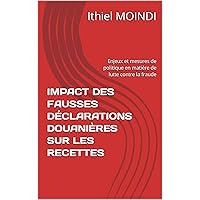 IMPACT DES FAUSSES DÉCLARATIONS DOUANIÈRES SUR LES RECETTES : Enjeux et mesures de politique en matière de lutte contre la fraude (French Edition) IMPACT DES FAUSSES DÉCLARATIONS DOUANIÈRES SUR LES RECETTES : Enjeux et mesures de politique en matière de lutte contre la fraude (French Edition) Kindle Hardcover Paperback