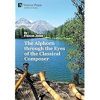 The Alphorn through the Eyes of the Classical Composer (B&W) (Music) The Alphorn through the Eyes of the Classical Composer (B&W) (Music) Hardcover Paperback