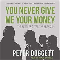 You Never Give Me Your Money: The Beatles After the Breakup You Never Give Me Your Money: The Beatles After the Breakup Kindle Paperback Audible Audiobook Hardcover Audio CD