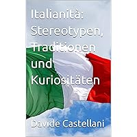 Italianità: Stereotypen, Traditionen und Kuriositäten (German Edition) Italianità: Stereotypen, Traditionen und Kuriositäten (German Edition) Kindle Paperback