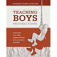 Teaching Boys Who Struggle in School: Strategies That Turn Underachievers into Successful Learners Teaching Boys Who Struggle in School: Strategies That Turn Underachievers into Successful Learners Paperback Kindle