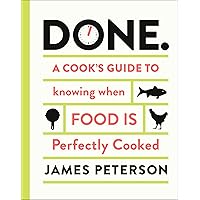 Done.: A Cook's Guide to Knowing When Food Is Perfectly Cooked Done.: A Cook's Guide to Knowing When Food Is Perfectly Cooked Kindle Hardcover