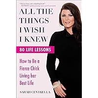 All the Things I Wish I Knew: How to Be a Fierce Chick Living her Best Life All the Things I Wish I Knew: How to Be a Fierce Chick Living her Best Life Hardcover Kindle