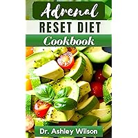 ADRENAL RESET DIET COOKBOOK: The Healthy Nutritional Recipes Guide to Boost Your Mood, Manage Adrenal Fatigue and Increase Energy ADRENAL RESET DIET COOKBOOK: The Healthy Nutritional Recipes Guide to Boost Your Mood, Manage Adrenal Fatigue and Increase Energy Kindle Paperback