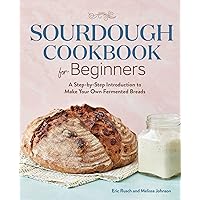 Sourdough Cookbook for Beginners: A Step-by-Step Introduction to Make Your Own Fermented Breads Sourdough Cookbook for Beginners: A Step-by-Step Introduction to Make Your Own Fermented Breads Paperback Kindle