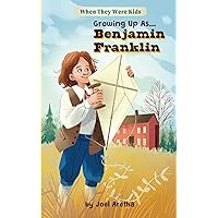 Growing Up As...Benjamin Franklin (When They Were Kids) Growing Up As...Benjamin Franklin (When They Were Kids) Paperback Kindle