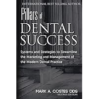 Pillars of Dental Success Second Edition: Systems and Strategies to Streamline the Marketing and Management of the Modern Dental Practice Pillars of Dental Success Second Edition: Systems and Strategies to Streamline the Marketing and Management of the Modern Dental Practice Paperback Kindle