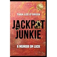 Jackpot Junkie: A Memoir On Luck