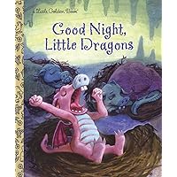 Good Night, Little Dragons (Little Golden Book) Good Night, Little Dragons (Little Golden Book) Hardcover