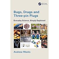 Bugs, Drugs and Three-pin Plugs: Everyday Science, Simply Explained Bugs, Drugs and Three-pin Plugs: Everyday Science, Simply Explained Kindle Hardcover Paperback