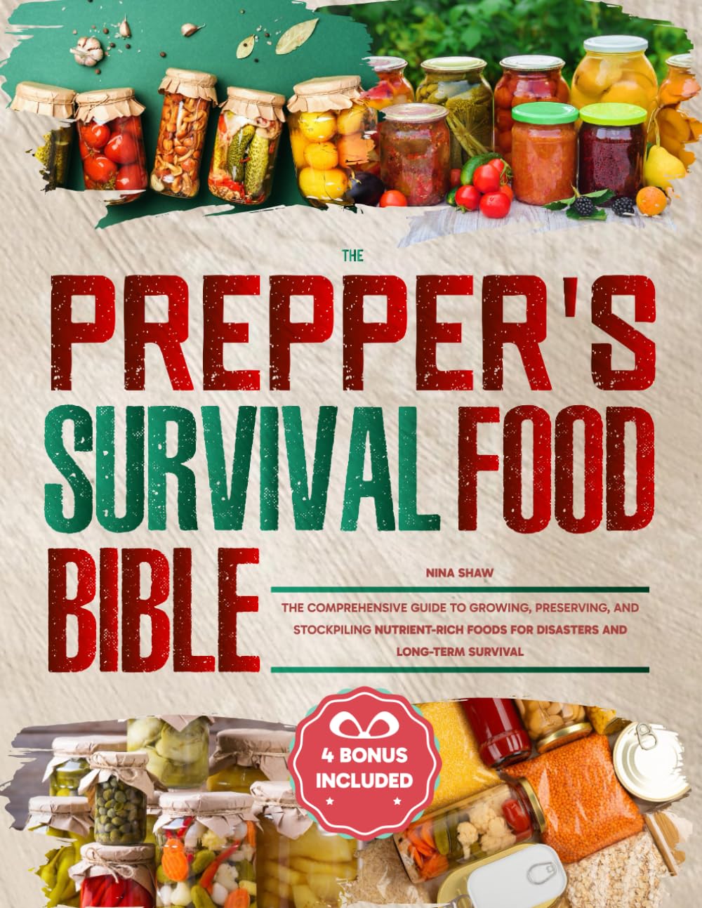 The Prepper's Survival Food Bible: The Comprehensive Guide to Growing, Preserving, and Stockpiling Nutrient-Rich Foods for Disasters and Long-Term Survival