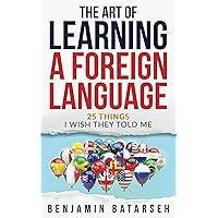 The Art of Learning a Foreign Language: 25 Things I Wish They Told Me