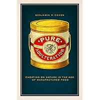 Pure Adulteration: Cheating on Nature in the Age of Manufactured Food Pure Adulteration: Cheating on Nature in the Age of Manufactured Food Paperback eTextbook Hardcover